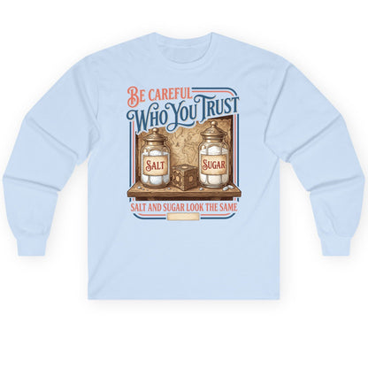 Be Careful Who You Trust Salt and Sugar Look the Same Long Sleeve Tee - product mockup - Light Blue