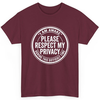 I Am Awake Please Respect My Privacy During This Difficult Time sarcastic humor T-Shirt Maroon product mockup