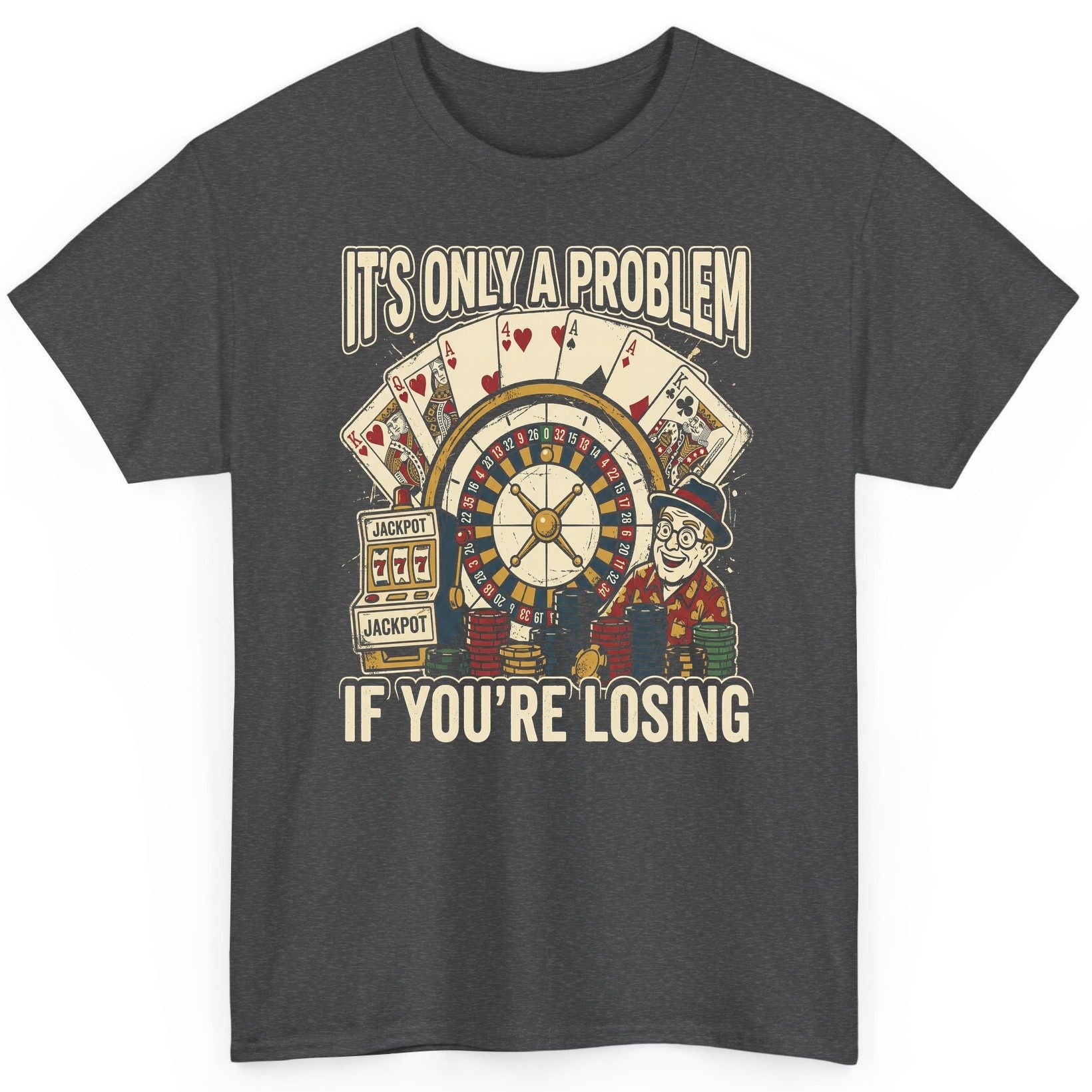 It's Only a Problem If You're Losing gambling T-Shirt Dark Heather product mockup
