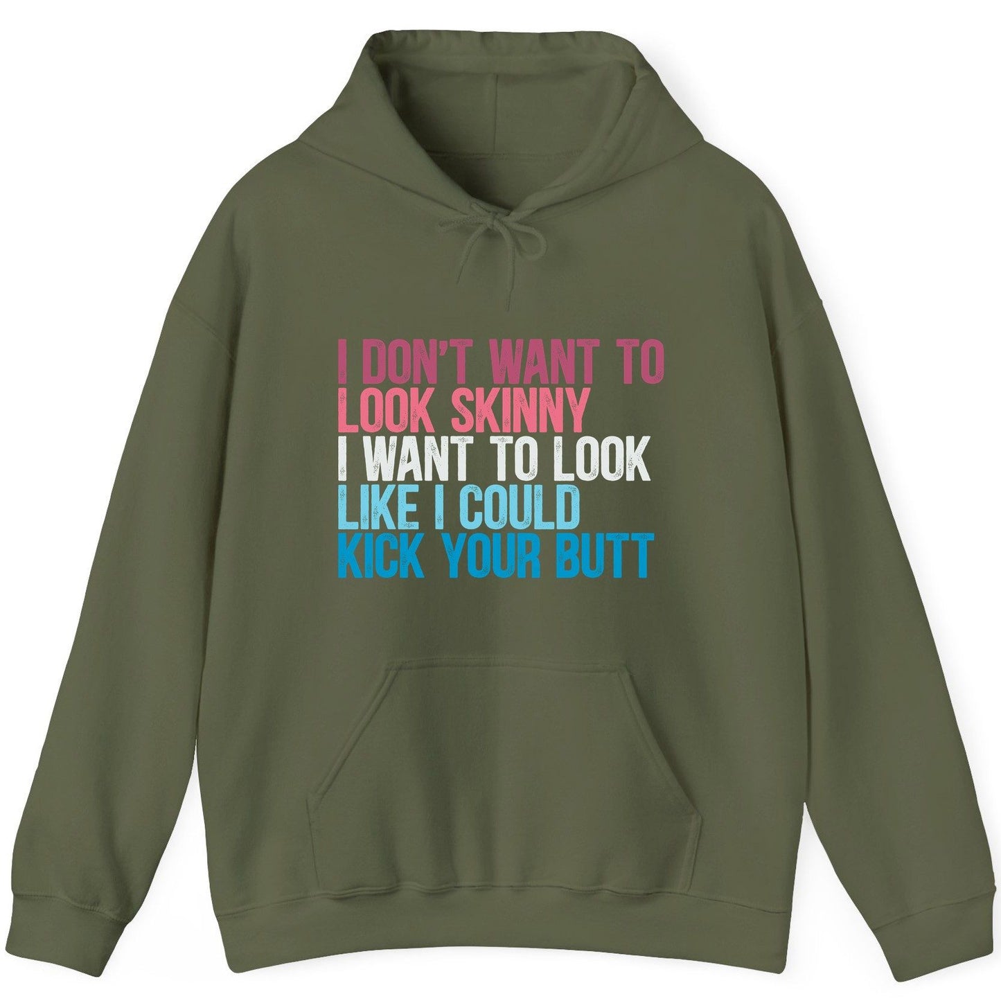 I Don't Want to Look Skinny I Want to Look Like I Could Kick Your Butt fitness and empowerment Hoodie Military Green product