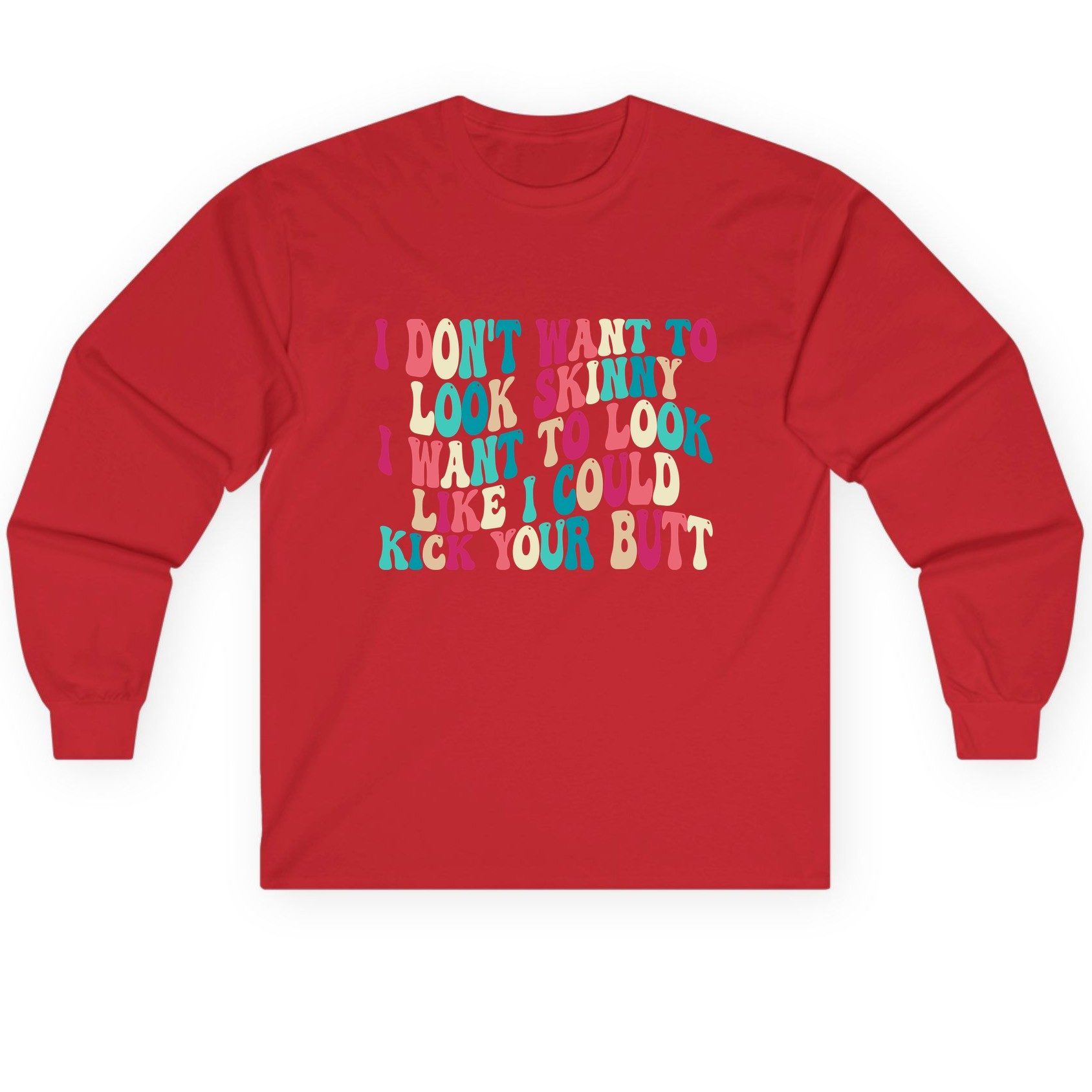 I Don't Want to Look Skinny I Want to Look Like I Could Kick Your Butt fitness motivation Long Sleeve Tee Red product mockup