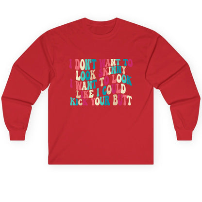 I Don't Want to Look Skinny I Want to Look Like I Could Kick Your Butt fitness motivation Long Sleeve Tee Red product mockup