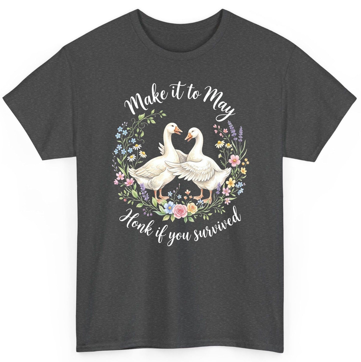 Make It to May Honk If You Survived Funny Geese T-Shirt - product mockup - Dark Heather