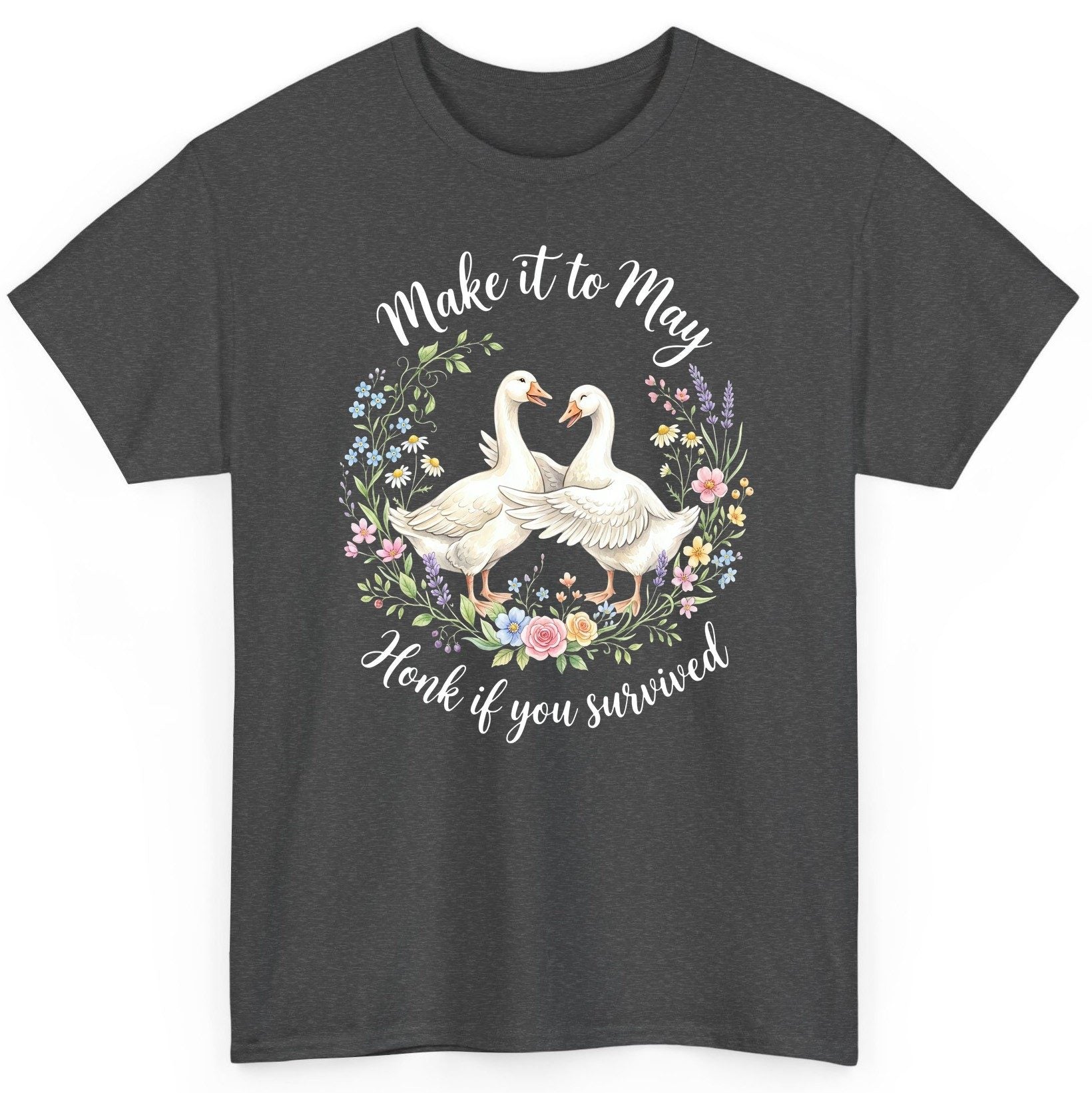 Make It to May Honk If You Survived Funny Geese T-Shirt - product mockup - Dark Heather