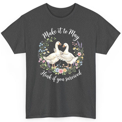 Make It to May Honk If You Survived Funny Geese T-Shirt - product mockup - Dark Heather