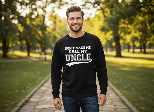 Don't Make Me Use My Uncle Voice uncle Sweatshirt Black lifestyle mockup