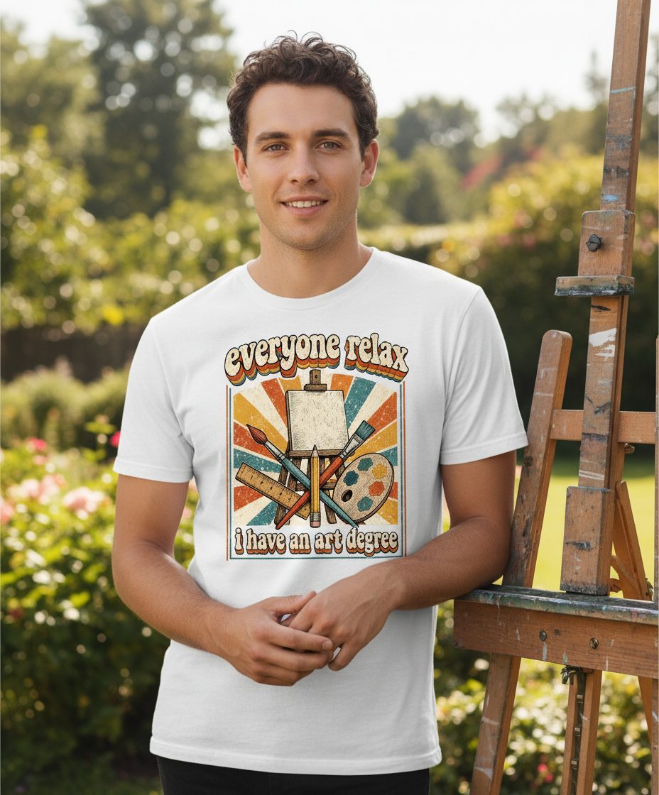 Everyone Relax I Have an Art Degree artist humor T-Shirt White lifestyle mockup