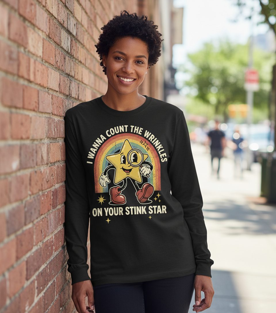 I WANNA COUNT THE Wrinkles ON YOUR STINK STAR Long Sleeve Tee - lifestyle model mockup - Black
