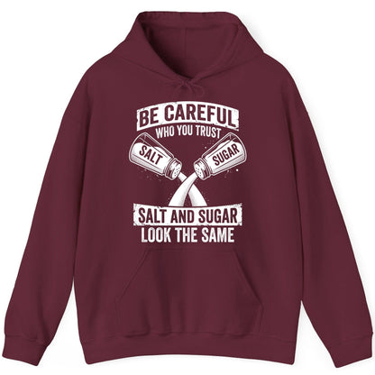BE Careful WHO YOU TRUST SALT AND SUGAR LOOK THE SAME Hoodie - product mockup - Maroon
