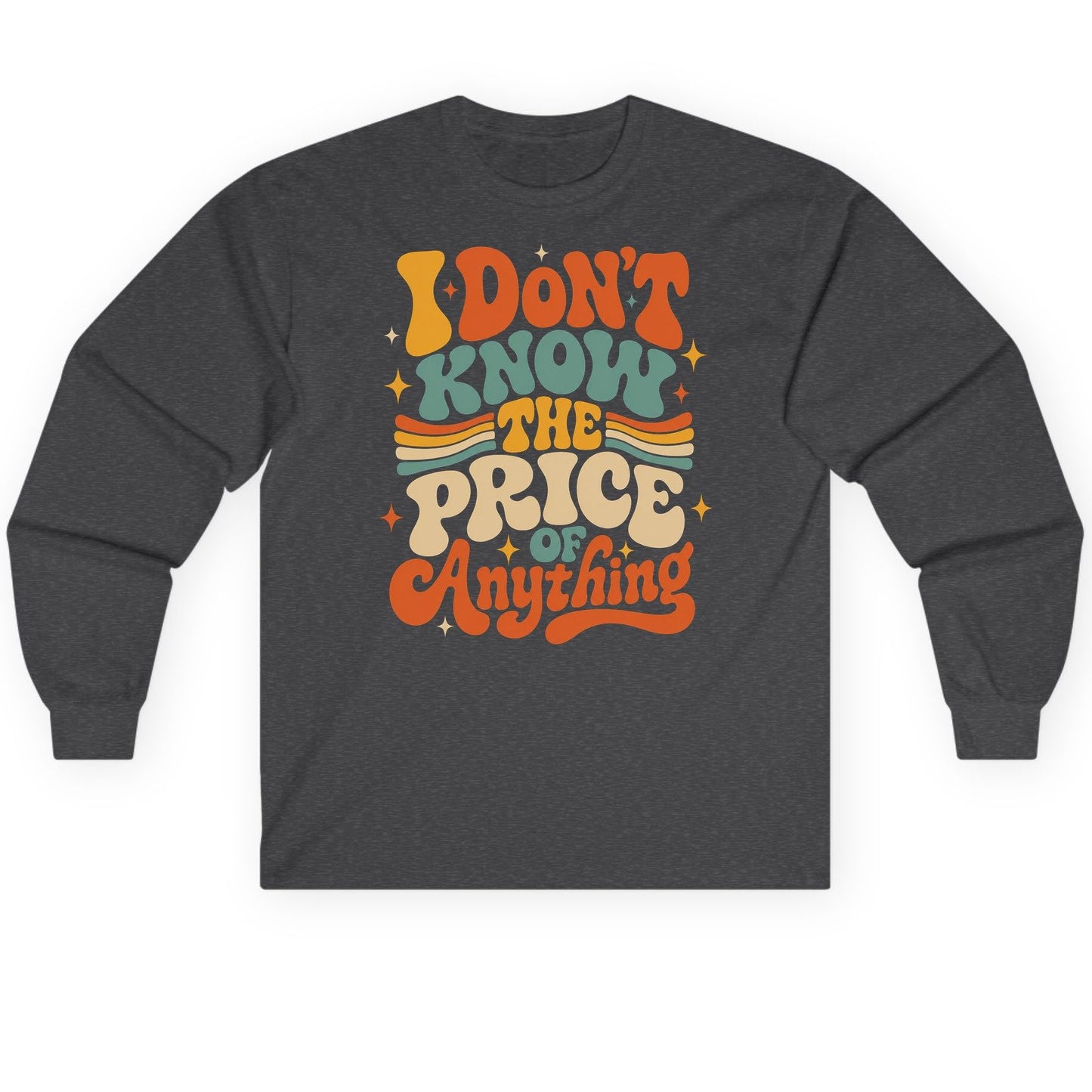 I DON'T KNOW THE PRICE OF Anything Long Sleeve Tee - product mockup - Dark Heather
