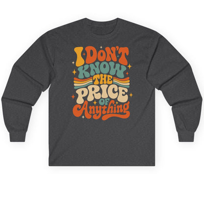 I DON'T KNOW THE PRICE OF Anything Long Sleeve Tee - product mockup - Dark Heather