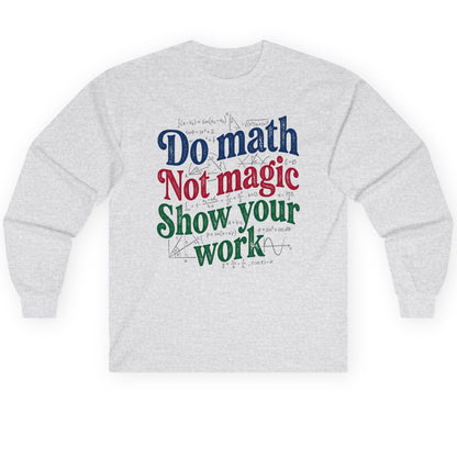 Do Math Not Magic Show Your Work Funny Teachers Long Sleeve Tee - product mockup - Ash