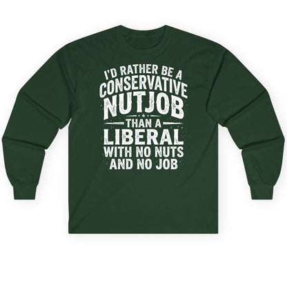 I'D RATHER BE a Conservative NUTJOB THAN a Liberal Long Sleeve Tee - product mockup - Forest Green