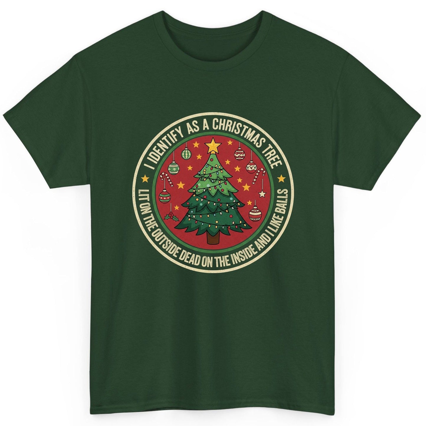 I Identify as a Christmas Tree Lit on the Outside Dead on the Inside and I Like Balls funny Christmas T-Shirt Forest Green