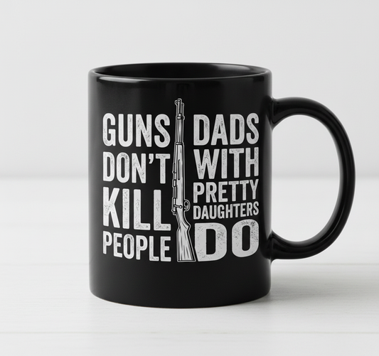 Guns Don't Kill People Dads With Pretty Daughters Do Funny Dad Joke Black Mug - Black