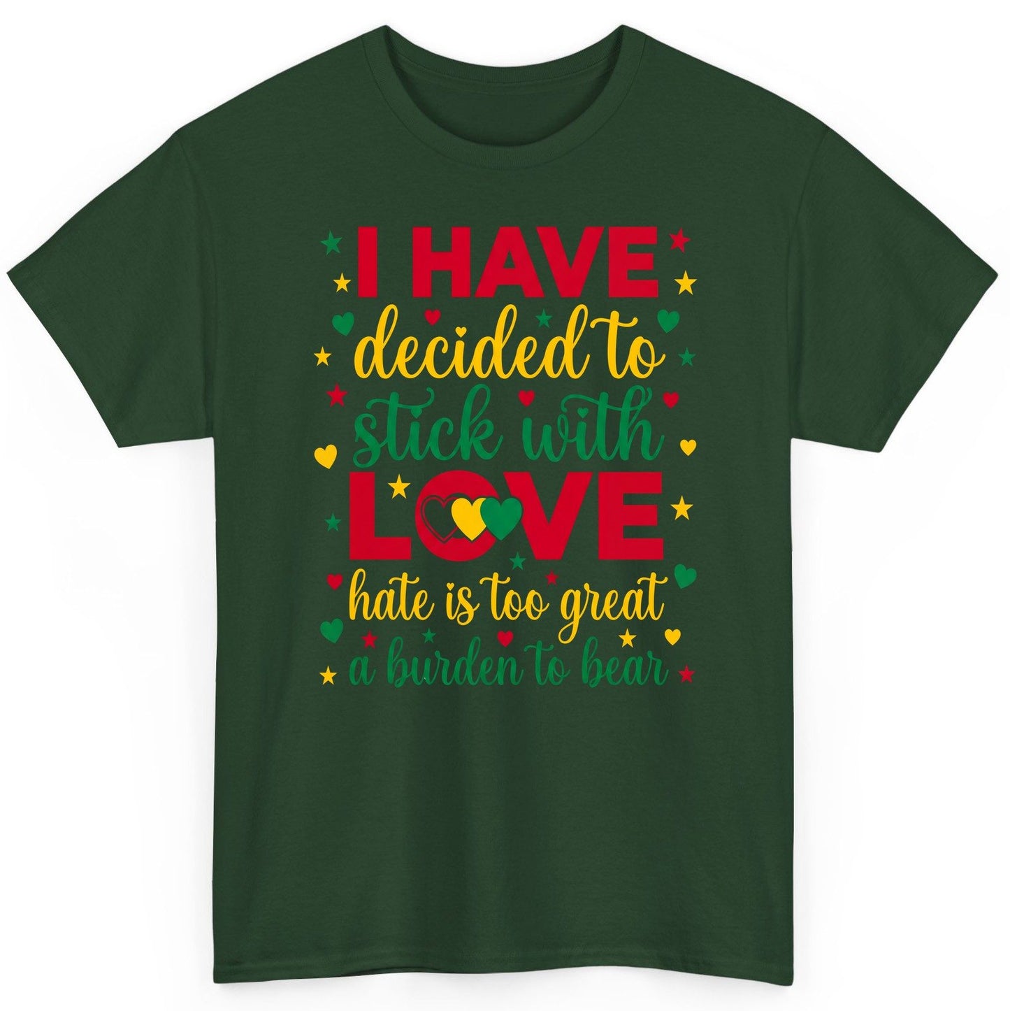 I Have Decided to Stick with Love Hate Is Too Great a Burden to Bear black history month T-Shirt Forest Green product mockup