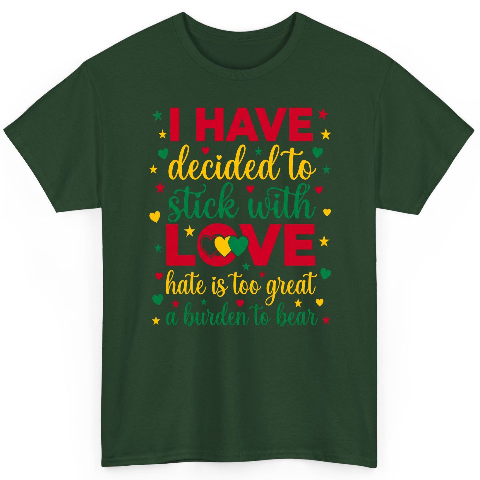 I Have Decided to Stick with Love Hate Is Too Great a Burden to Bear black history month T-Shirt Forest Green product mockup