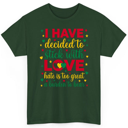 I Have Decided to Stick with Love Hate Is Too Great a Burden to Bear black history month T-Shirt Forest Green product mockup