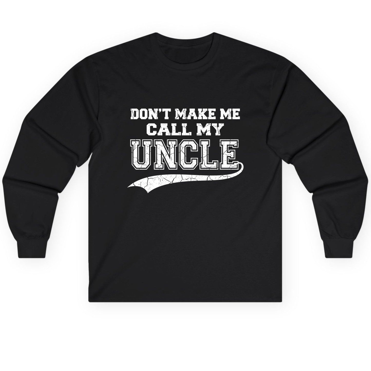 Don't Make Me Use My Uncle Voice uncle Long Sleeve Tee Black product mockup