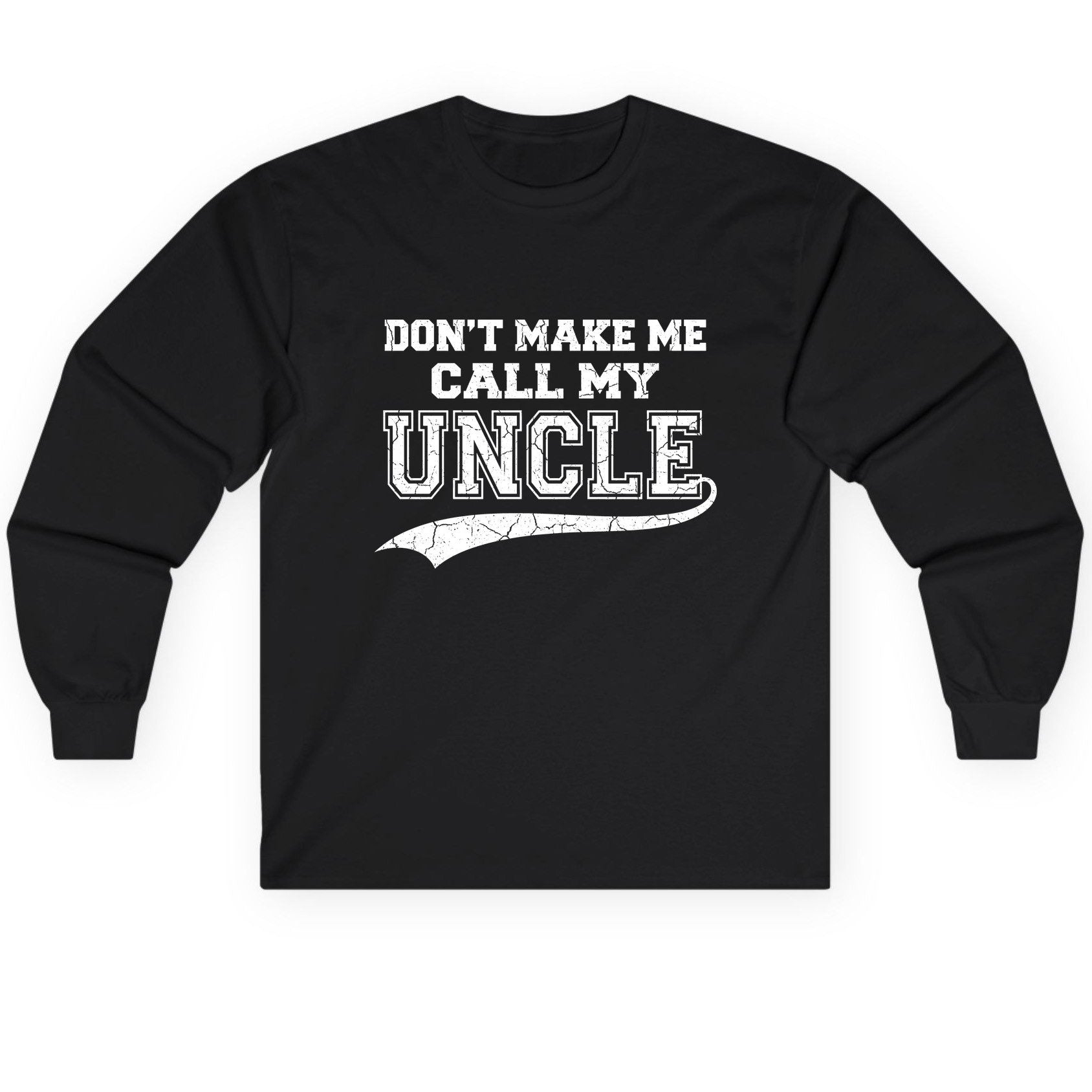 Don't Make Me Use My Uncle Voice uncle Long Sleeve Tee Black product mockup