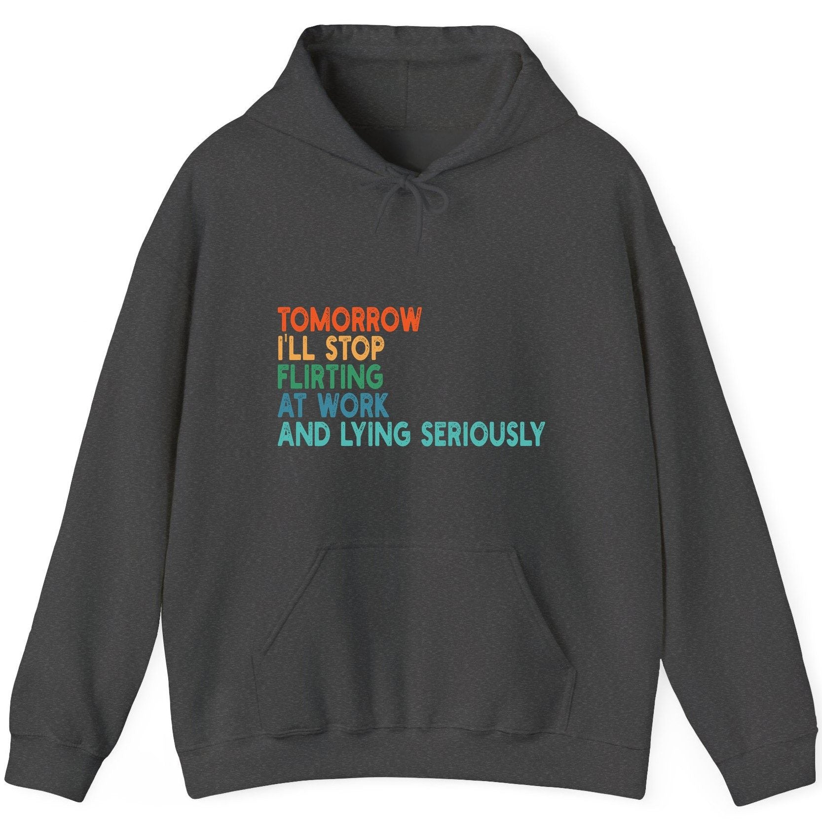 Tomorrow I'll Stop Flirting at Work and Lying Seriously workplace humor Hoodie Dark Heather product mockup