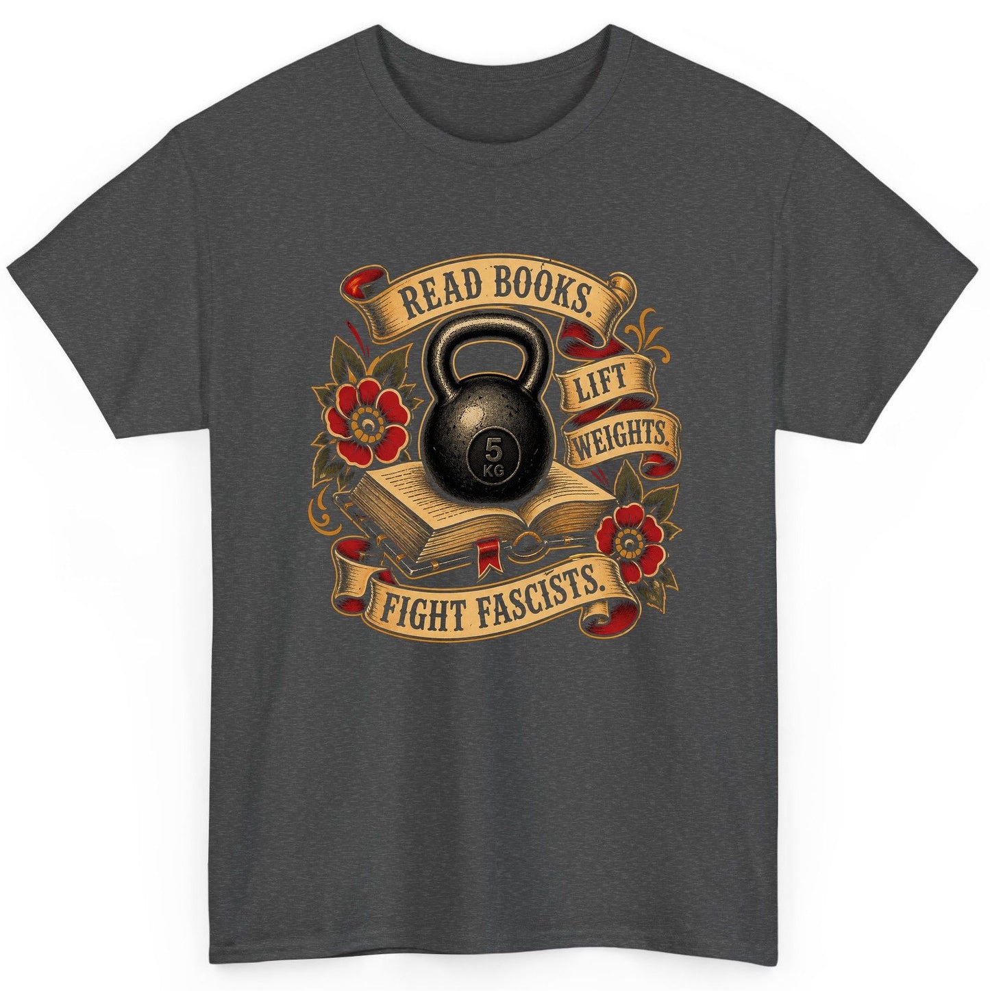 Read Books Lift Weights Fight Fascists T-Shirt - product mockup - Dark Heather