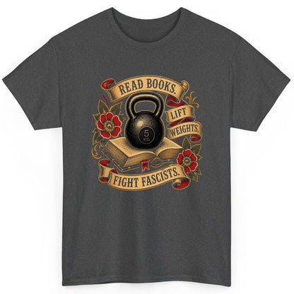 Read Books Lift Weights Fight Fascists T-Shirt - product mockup - Dark Heather