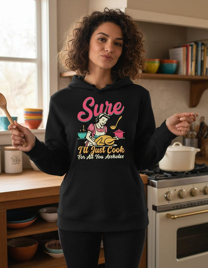 Sure, I'll Just Cook for All You Assholes sarcastic cooking Hoodie Black lifestyle mockup