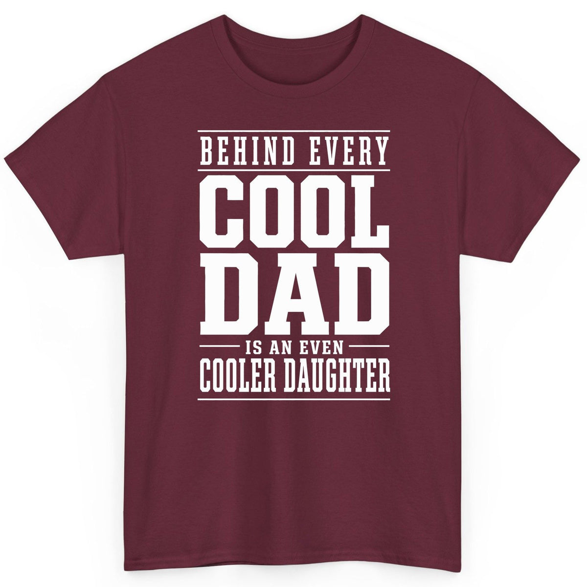 Behind Every Cool Dad Is an Even Cooler Daughter father-daughter bond T-Shirt Maroon product mockup