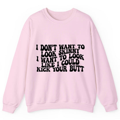 I Don't Want to Look Skinny I Want to Look Like I Could Kick Your Butt fitness motivation Sweatshirt Light Pink product