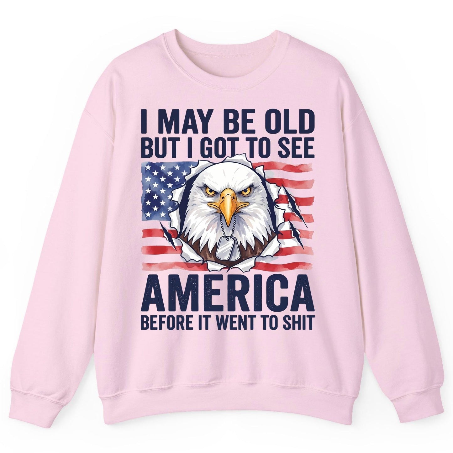 I MAY BE OLD BUT I GOT TO SEE America BEFORE IT WENT Sweatshirt - product mockup - Light Pink