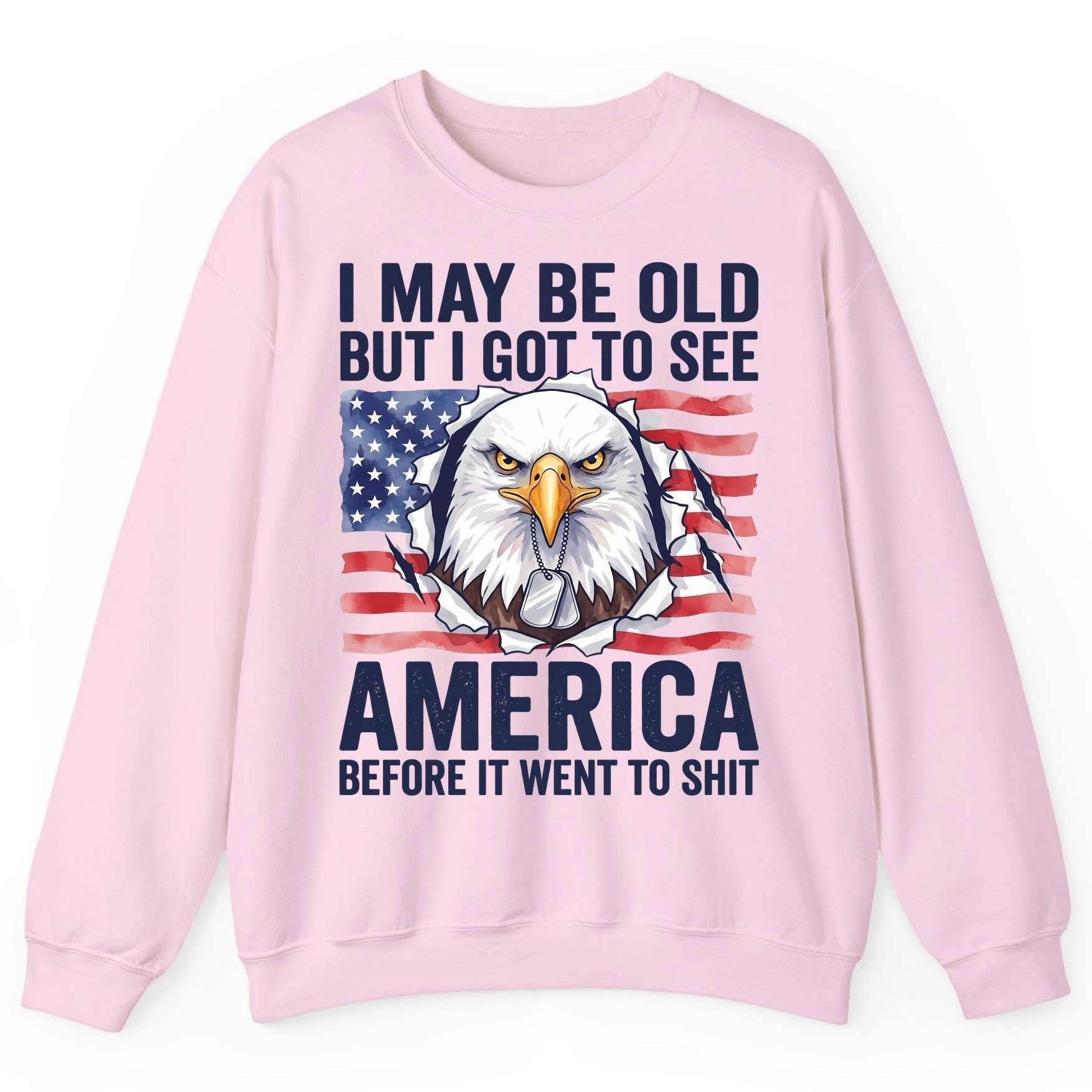 I MAY BE OLD BUT I GOT TO SEE America BEFORE IT WENT Sweatshirt - product mockup - Light Pink