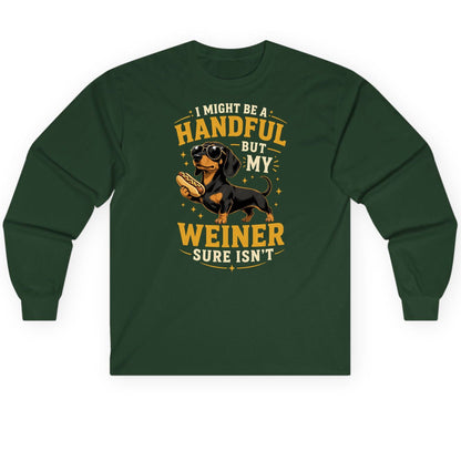 I Might Be a Handful but My Weiner Sure Isn't dachshund Long Sleeve Tee Forest Green product mockup