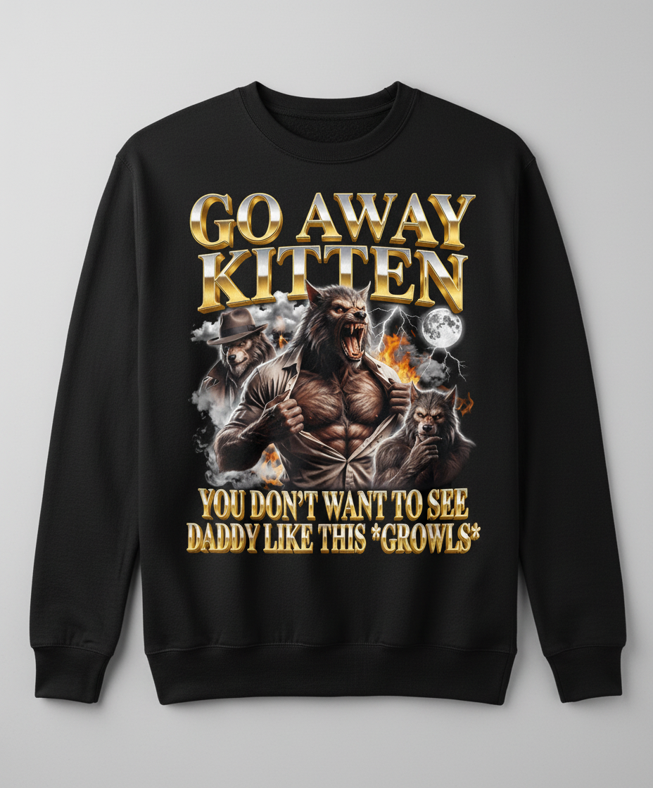 Go Away Kitten Werewolf Daddy Growls Meme Sweatshirt - Black