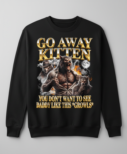 Go Away Kitten Werewolf Daddy Growls Meme Sweatshirt - Black