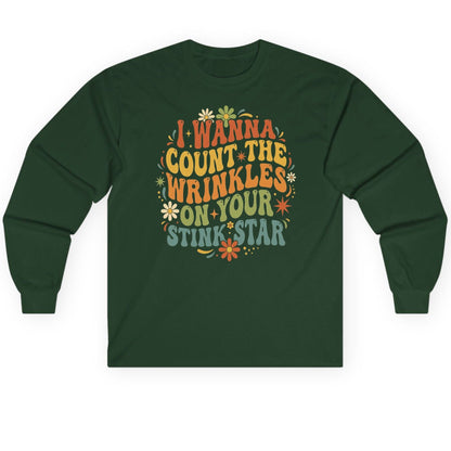 I WANNA COUNT THE Wrinkles ON YOUR STINK STAR Long Sleeve Tee - product mockup - Forest Green