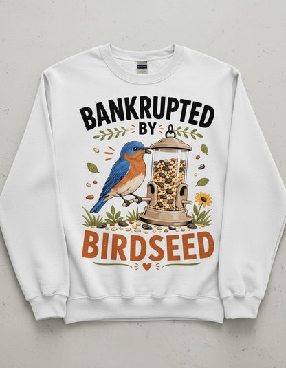 Bankrupted By Birdseed Funny Humor Sweatshirt - product mockup - White