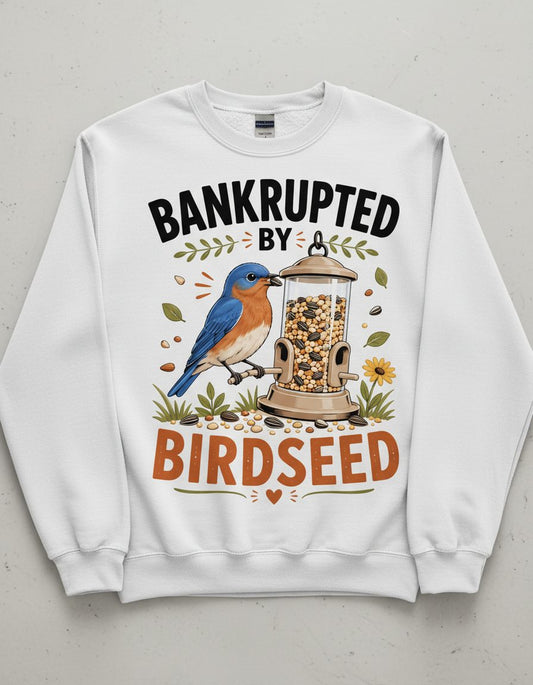 Bankrupted By Birdseed Funny Humor Sweatshirt - product mockup - White
