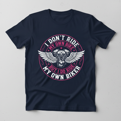 I Don't Ride My Own Bike But I Do Ride My Own Biker Funny Quote T-Shirt - Navy