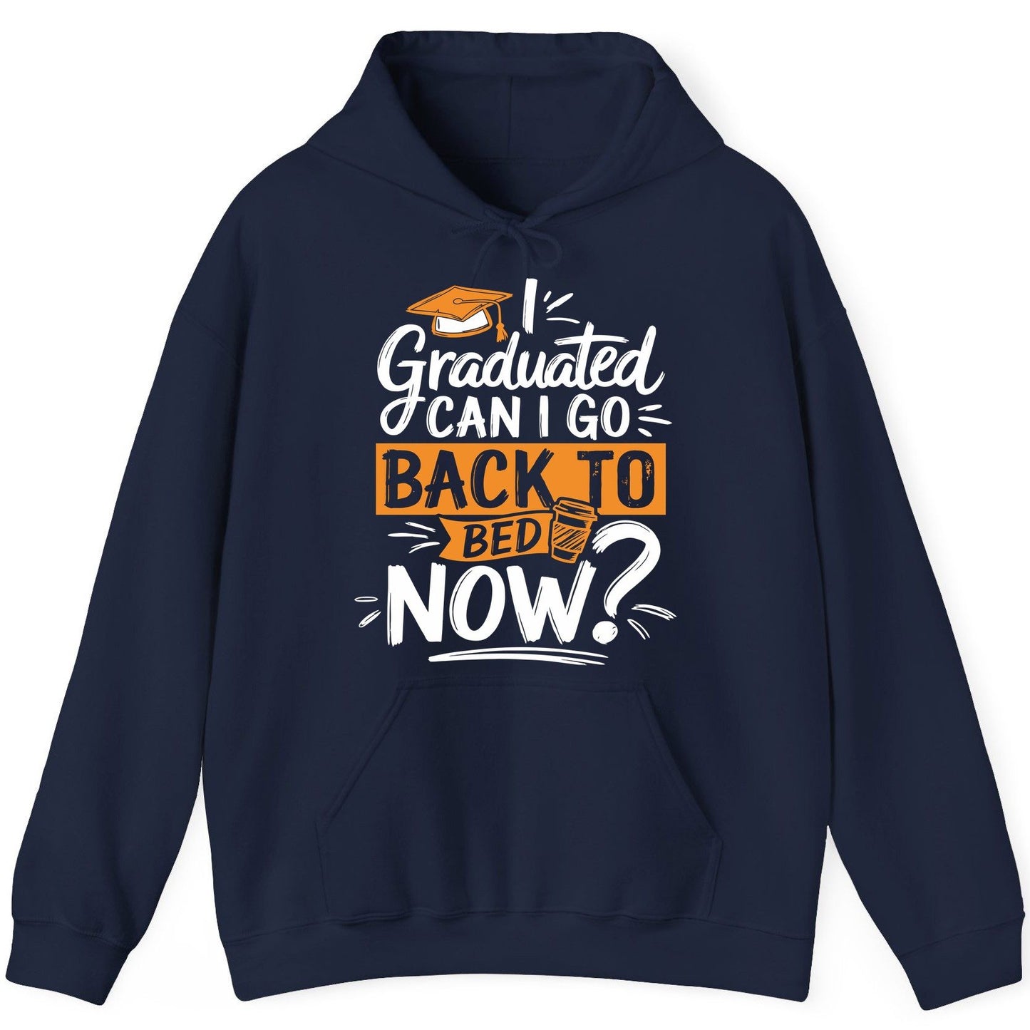 I Graduated Can I Go Back to Bed Now Funny Graduation Hoodie - product mockup - Navy