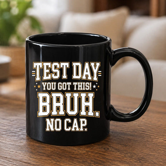 Test Day You Got This Bruh No Cap Funny Student Humor Black Mug - product mockup - Black