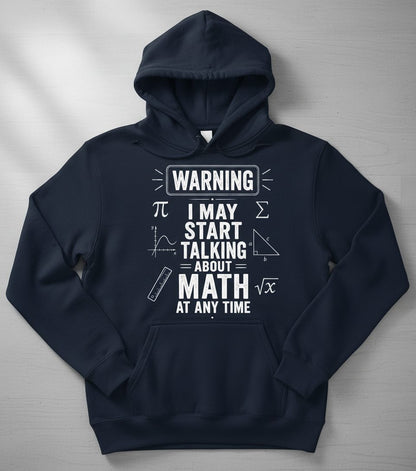 Warning I May Start Talking About Math at Any Time Funny Teachers Hoodie - product mockup - Navy