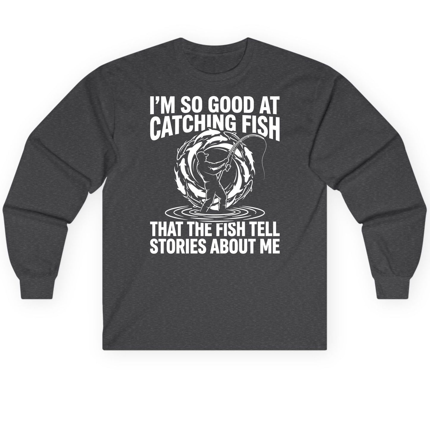 I'm So Good at Catching Fish That the Fish Tell Stories About Me fishing Long Sleeve Tee Dark Heather product mockup