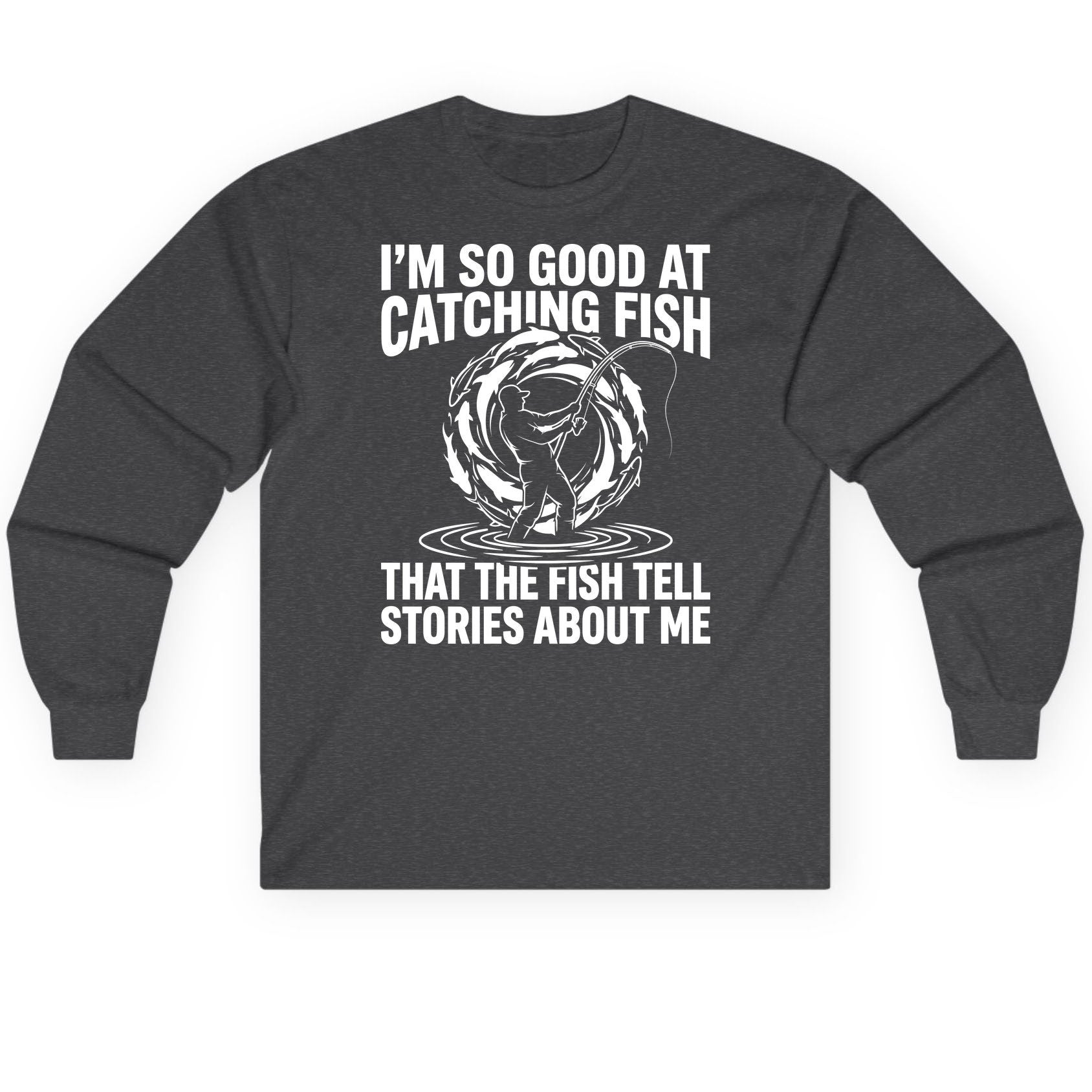 I'm So Good at Catching Fish That the Fish Tell Stories About Me fishing Long Sleeve Tee Dark Heather product mockup