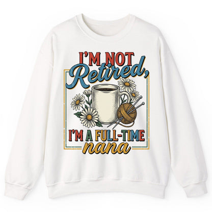 I'M NOT Retired I'M a Full-Time Nana Retro Grandmother Sweatshirt - product mockup - White