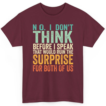 No I Don't Think Before I Speak That Would Ruin the Surprise for Both of US sarcastic humor T-Shirt Maroon product mockup