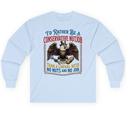 I'D RATHER BE a Conservative NUTJOB THAN a Liberal Long Sleeve Tee - product mockup - Light Blue