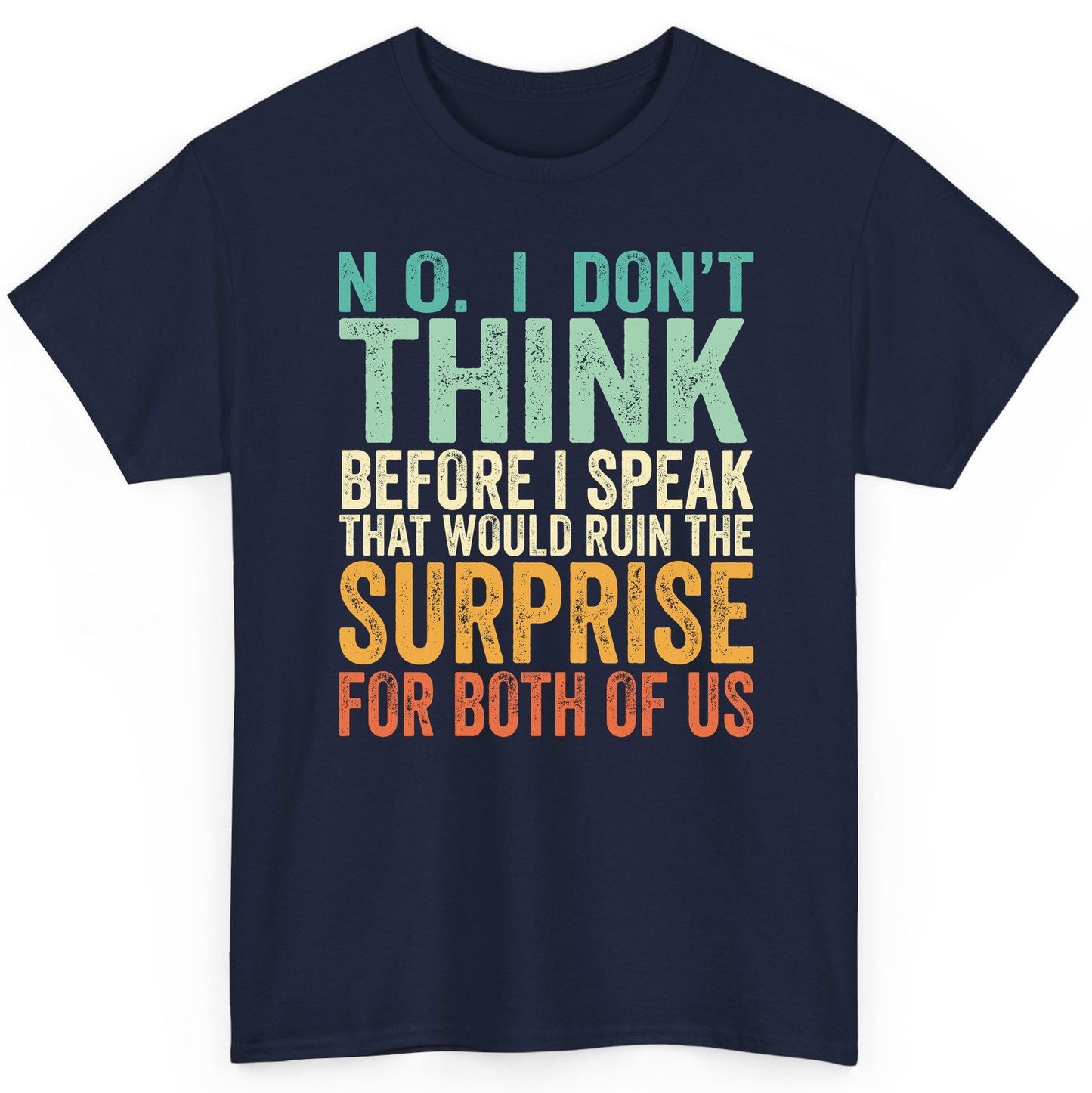 No I Don't Think Before I Speak That Would Ruin the Surprise for Both of US sarcastic humor T-Shirt Navy product mockup