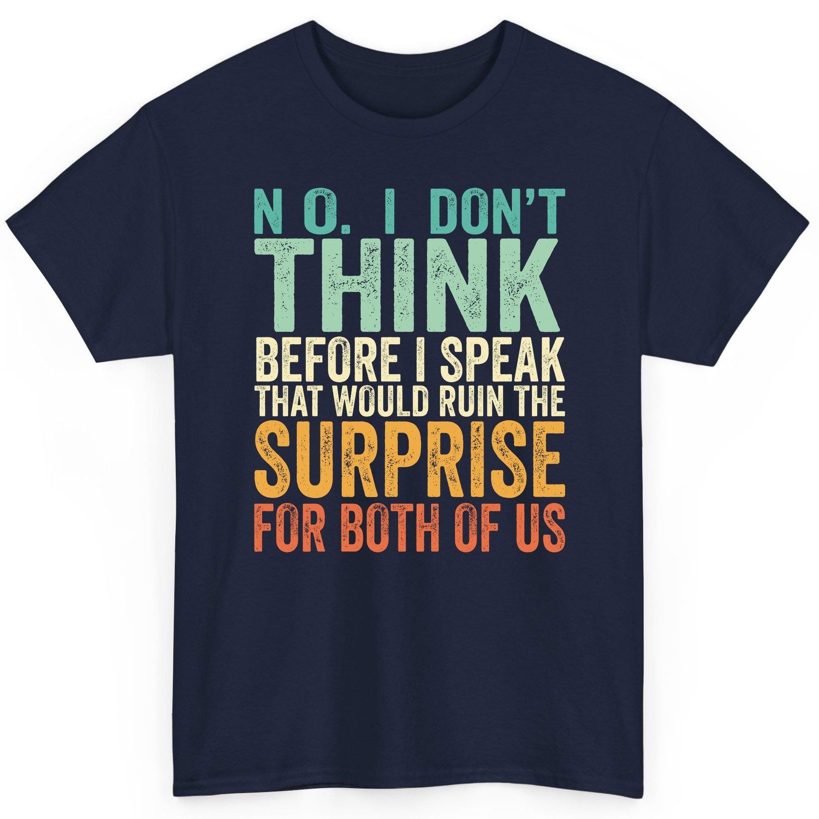 No I Don't Think Before I Speak That Would Ruin the Surprise for Both of US sarcastic humor T-Shirt Navy product mockup
