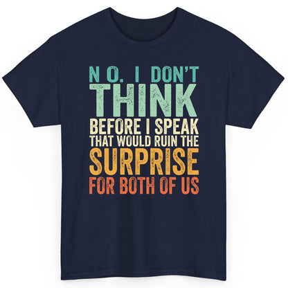 No I Don't Think Before I Speak That Would Ruin the Surprise for Both of US sarcastic humor T-Shirt Navy product mockup